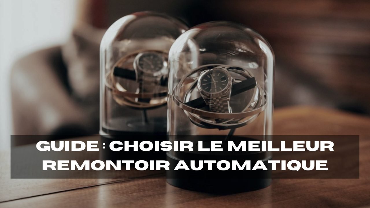 Comment choisir le meilleur remontoir pour montres automatiques